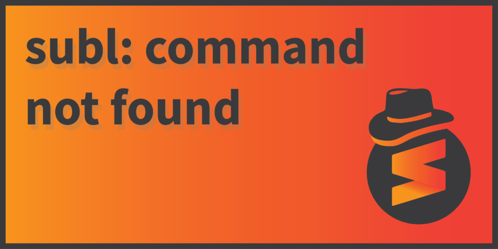 how-to-fix-subl-command-not-found-programmer-hat