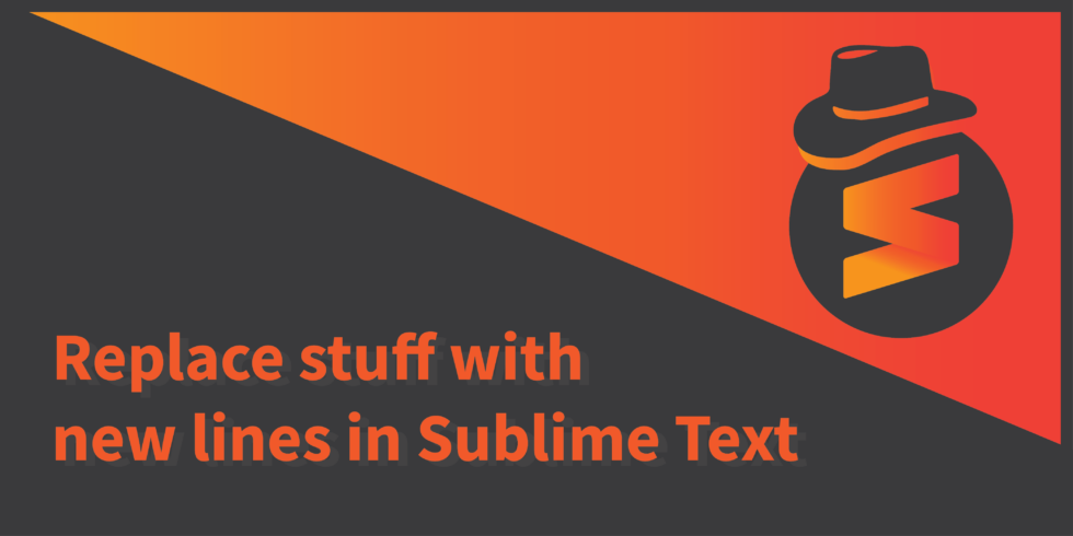 replace-anything-with-newlines-in-sublime-text-programmer-hat